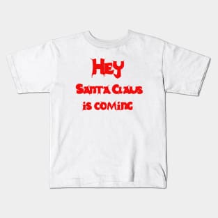 Hey, Santa Claus is coming Kids T-Shirt